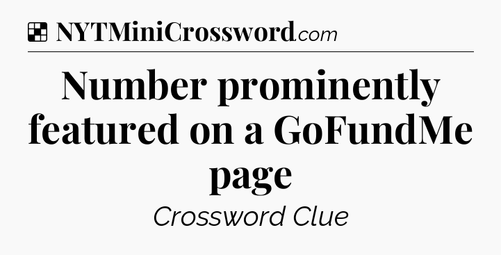Solution: Number prominently featured on a GoFundMe page - NYT Crossword