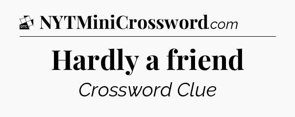 Hardly a friend - Daily Themed Classic Crossword