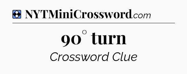 Solution: 90° turn - NYT Mini Crossword