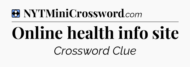 Solution: Online health info site - NYT Mini Crossword