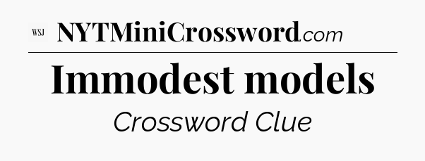 Immodest models - WSJ Crossword