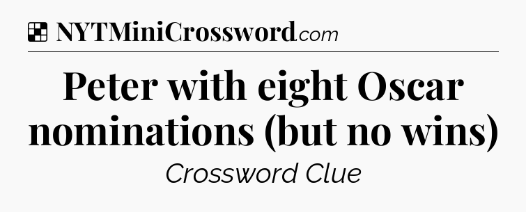Solution: Peter with eight Oscar nominations (but no wins) - NYT Crossword