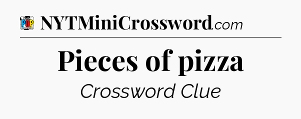 Pieces of pizza Crossword Clue