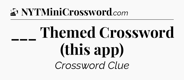 ___ Themed Crossword (this app) - Daily Themed Mini Crossword