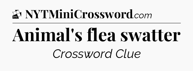 Animal's flea swatter - Daily Themed Classic Crossword