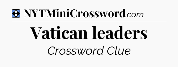 Solution: Vatican leaders - NYT Mini Crossword