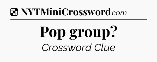 Solution: Pop group - NYT Crossword