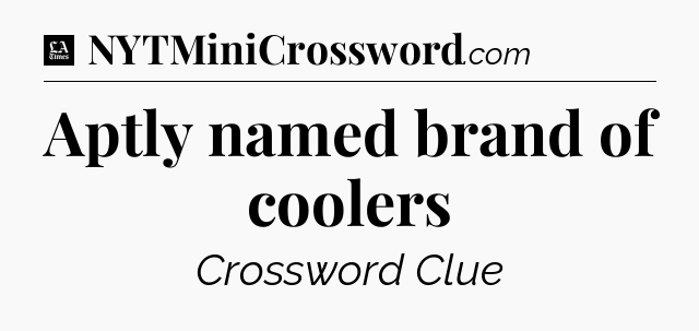 Aptly named brand of coolers - LA Times Crossword