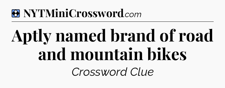 Solution: Aptly named brand of road and mountain bikes - NYT Mini Crossword