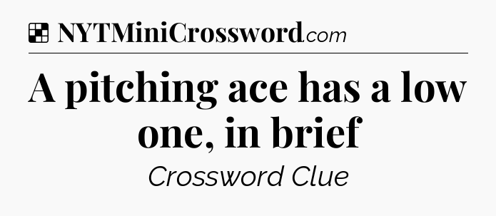 Solution: A pitching ace has a low one, in brief - NYT Crossword