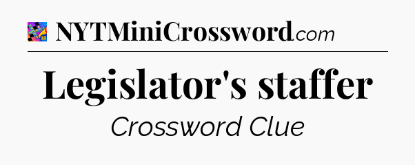 Legislator's staffer Crossword Clue