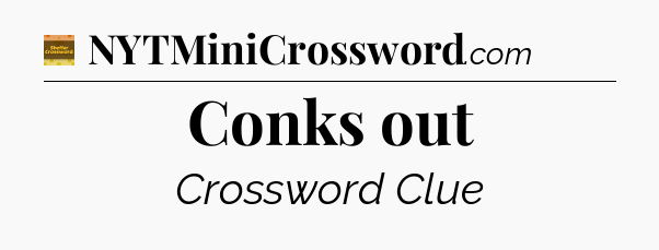Conks out - Eugene Sheffer Crossword