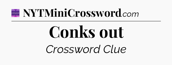 Conks out - Thomas Joseph Crossword