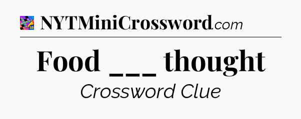 Food ___ thought Crossword Clue
