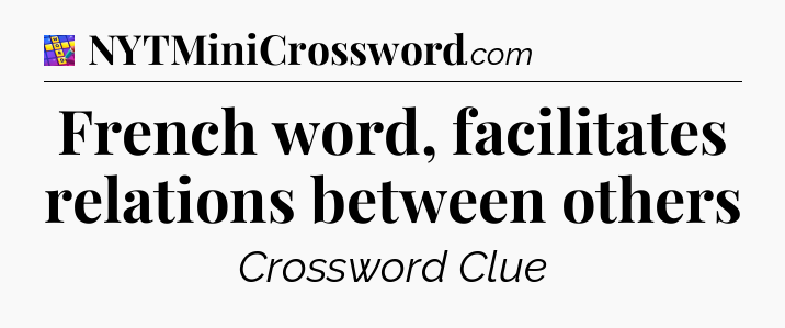French word, facilitates relations between others Codycross