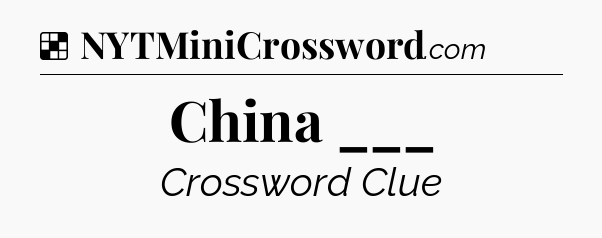 Solution: China ___ - NYT Crossword