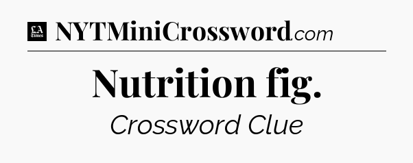 Nutrition fig - LA Times Crossword