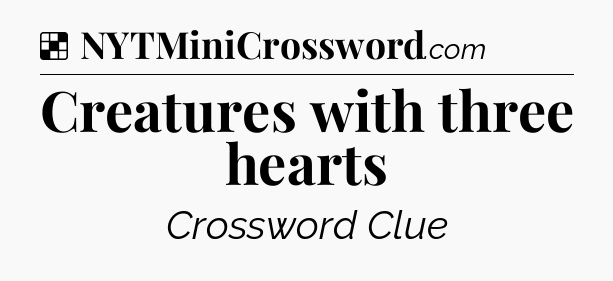 Solution: Creatures with three hearts - NYT Crossword