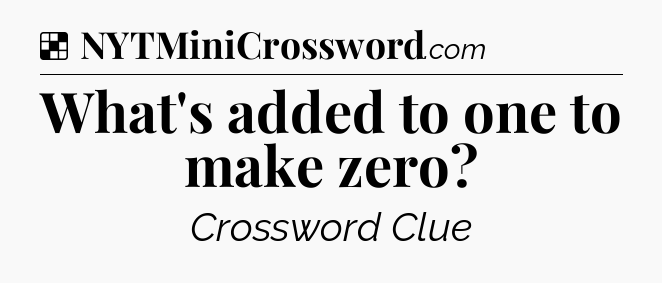 Solution: What's added to one to make zero - NYT Crossword