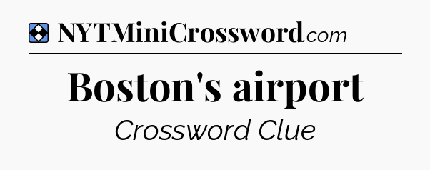 Solution: Boston's airport - NYT Mini Crossword