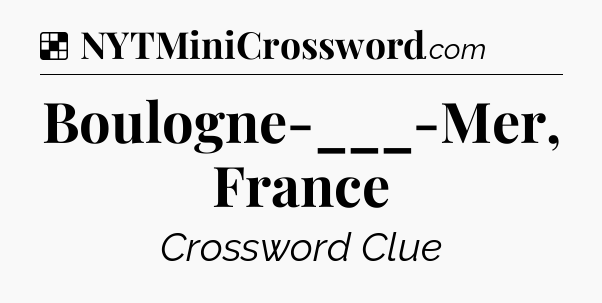 Solution: Boulogne-___-Mer, France - NYT Crossword