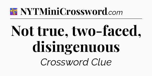 Not true, two-faced, disingenuous Codycross