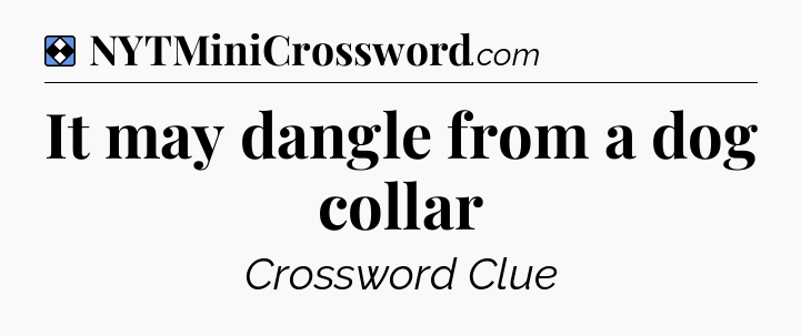 Solution: It may dangle from a dog collar - NYT Mini Crossword