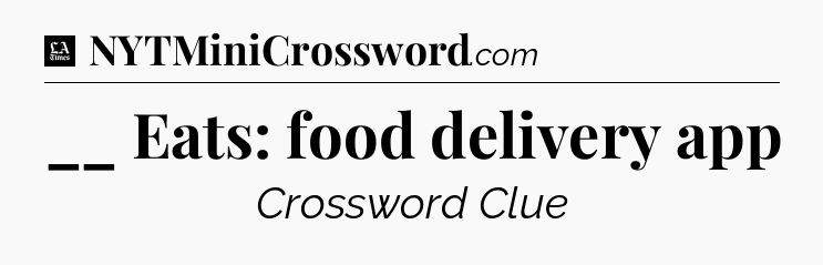 __ Eats: food delivery app - LA Times Crossword