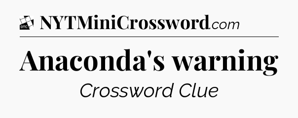 Anaconda's warning - Daily Themed Classic Crossword