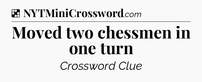 Solution: Moved two chessmen in one turn - NYT Crossword