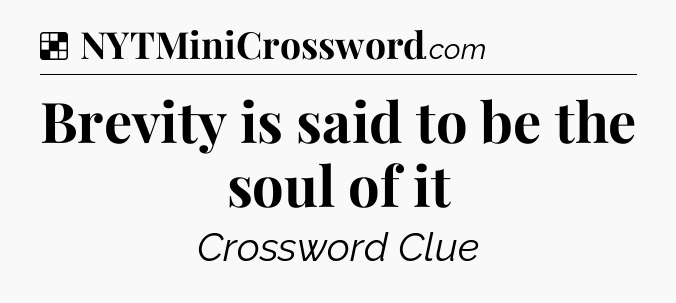 Solution: Brevity is said to be the soul of it - NYT Crossword