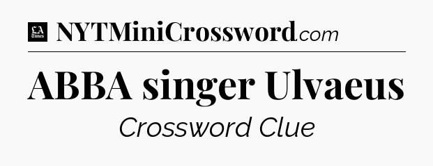 ABBA singer Ulvaeus - LA Times Crossword