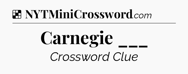 Solution: Carnegie ___ - NYT Crossword