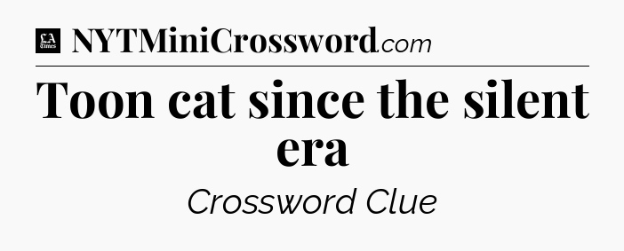 Toon cat since the silent era - LA Times Crossword