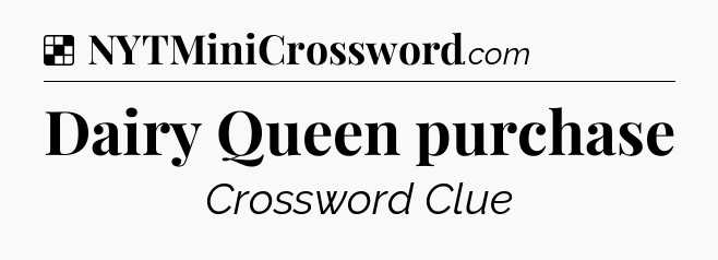 Solution: Dairy Queen purchase - NYT Crossword