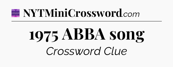 1975 ABBA song - Thomas Joseph Crossword
