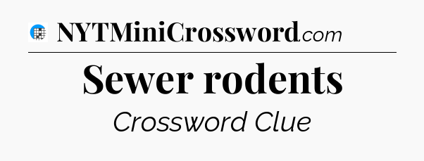Sewer rodents Crossword Clue