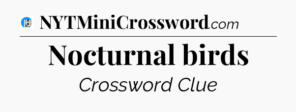 Nocturnal birds Crossword Clue