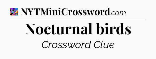 Nocturnal birds Crossword Clue