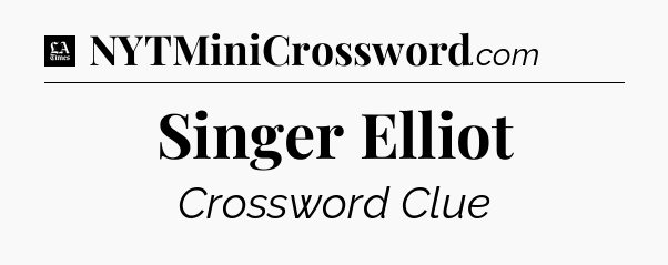 Singer Elliot - LA Times Crossword