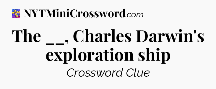 The __, Charles Darwin's exploration ship Codycross