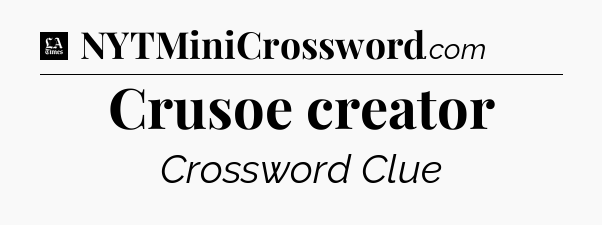 Crusoe creator - LA Times Crossword