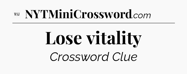 Lose vitality - WSJ Crossword