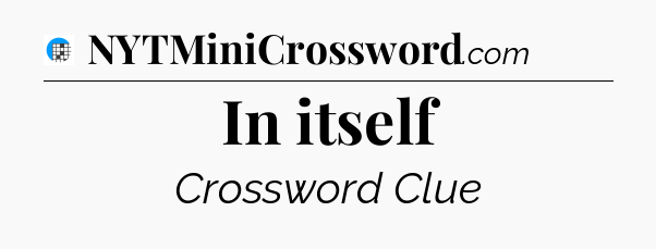 In itself Crossword Clue