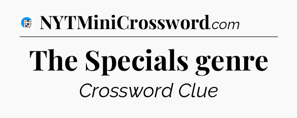The Specials genre Crossword Clue