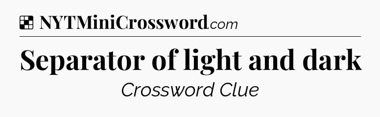 Solution: Separator of light and dark - NYT Crossword
