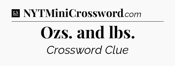 Ozs. and lbs - LA Times Crossword