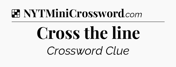 Solution: Cross the line - NYT Crossword