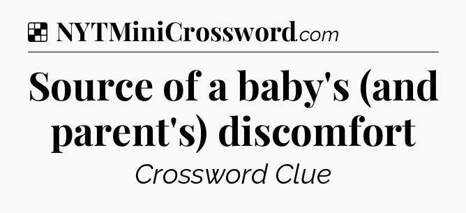 Solution: Source of a baby's (and parent's) discomfort - NYT Crossword