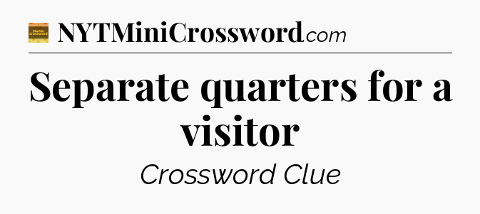 Separate quarters for a visitor - Eugene Sheffer Crossword